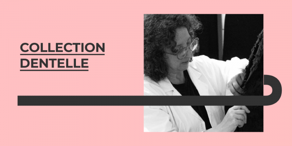 NOTRE COLLECTION "DENTELLE" EN COLLABORATION AVEC LA CRÉATRICE NORDISTE FRANÇOISE ANDRÉ-GOURSSOL